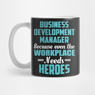 Business Development Manager Because workplaces need heroes Mug